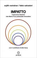 Impatto. Il percorso interiore che libera il tuo potenziale innovativo. Ediz. integrale