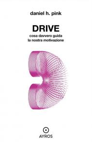 Drive. Cosa davvero guida la nostra motivazione