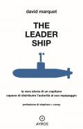 The leader ship. La vera storia di un capitano capace di distribuire l'autorità al suo equipaggio