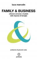 Family & business. Ottenere armonia e risultati nelle imprese di famiglia