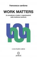 Work matters. La consulenza a leader e organizzazioni nella tradizione tavistock