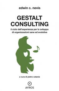 Gestalt Consulting. Il ciclo dell'esperienza per lo sviluppo di organizzazioni sane ed evolutive