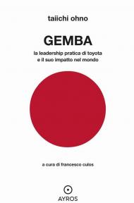 Gemba. La leadership pratica di Toyota e il suo impatto nel mondo