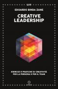 Creative leadership. Esercizi e pratiche di creatività per la persona e per il team
