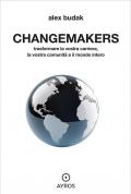 Changemakers. Trasformare la vostra carriera, la vostra comunità e il mondo intero