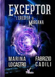 Exceptor. L'eredità di Morgana