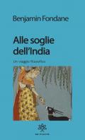 Alle soglie dell'India. Un viaggio filosofico. Nuova ediz.