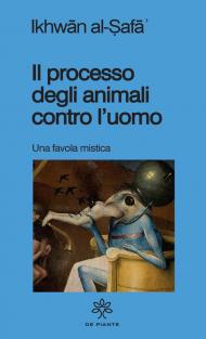 Il processo degli animali contro l'uomo. Una favola mistica