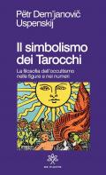 Il simbolismo dei tarocchi. Filosofia dell'occultismo nelle figure e nei numeri