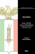 Dal duce alla Fiamma. La Destra in Italia dal 1910 al 1946. Ediz. integrale