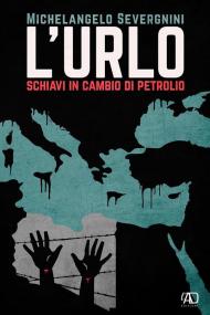 L' urlo. Schiavi in cambio di petrolio