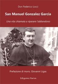 San Manuel Gonzalez Garcia. Una vita chiamata a riparare l’abbandono