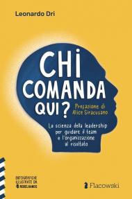 Chi comanda qui? La scienza della leadership per guidare il team e l'organizzazione al risultato