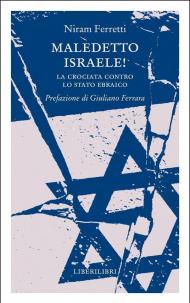 Maledetto Israele! La crociata contro lo Stato ebraico