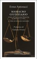 Massacro giudiziario. Come un'indagine ingiusta ti devasta la vita. Il caso di Stefano Esposito
