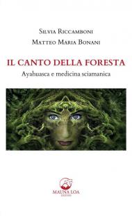 Il canto della foresta. Ayahuasca e medicina sciamanica