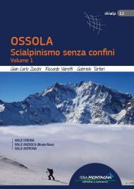 Ossola. Scialpinismo senza confini. Vol. 1: Valle Strona, Valle Anzasca (Monte Rosa), Vale Antrona.