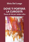 Dove ti porterà la curiosità. Tracce di vita per andare oltre