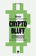 Crypto bluff. Prontuario critico all'effimero mondo delle criptovalute