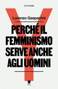 Perché il femminismo serve anche agli uomini. Nuova ediz.