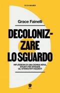 Decolonizzare lo sguardo. Riflessioni di una donna nera, spunti per sfidare gli stereotipi razzisti