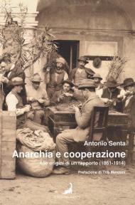 Anarchia e cooperazione. Alle origini di un rapporto (1861-1914)