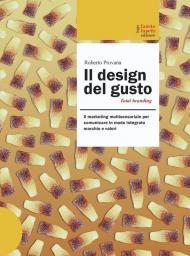 Il design del gusto. Il marketing multisensoriale per comunicare in modo integrato marchio e valori