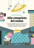 Alla conquista del sonno. La guida completa sul sonno tra 0 e 6 anni, per affrontare le difficoltà più frequenti e aiutare i bambini a dormire bene. Ediz. illustrata