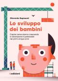 Lo sviluppo dei bambini. Capire come stanno crescendo e valorizzarne il potenziale nei primi cinque anni