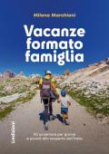 Vacanze formato famiglia. 50 avventure per grandi e piccoli alla scoperta dell'Italia