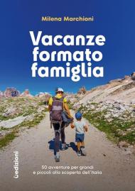 Vacanze formato famiglia. 50 avventure per grandi e piccoli alla scoperta dell'Italia