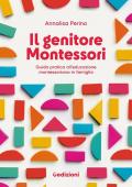 Il genitore Montessori. Guida pratica all'educazione montessoriana in famiglia