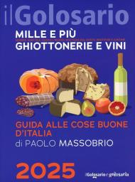 Il golosario 2025. Guida alle cose buone d'Italia