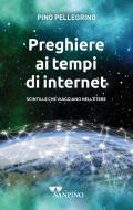 Preghiere ai tempi di internet. Scintille che viaggiano nell'ètere. Ediz. illustrata