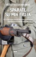 Sparate su mia figlia. Storia della madre fascista che chiese di comandare il plotone di esecuzione dei partigiani