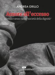 Amore all'eccesso. Libertà e sesso nella «società della dignità»