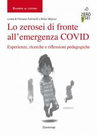 Zerosei di fronte all'emergenza COVID. Esperienze, ricerche e riflessioni pedagogiche (Lo)