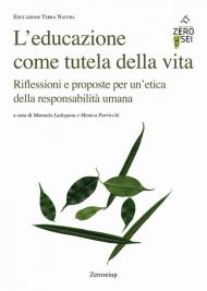 L' educazione come tutela della vita. Riflessioni e proposte per un'etica della responsabilità umana