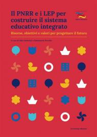 Il PNRR e i LEP per costruire il sistema educativo integrato. Risorse, obiettivi e valori per progettare il futuro