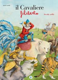 Il cavaliere Filiberto. Ediz. a colori