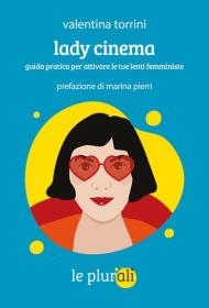 Lady cinema. Guida pratica per attivare le tue lenti femministe. Ediz. integrale