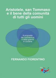 Aristotele, San Tommaso e il bene della comunità di tutti gli uomini. A proposito del coronavirus e della guerra in Ucraina