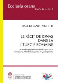 Le récit de Jonas dans la liturgie romaine. Lecture liturgique des textes bibliques de la «Feria quarta, Hebdomada prima in Quadragesima». Nuova ediz.