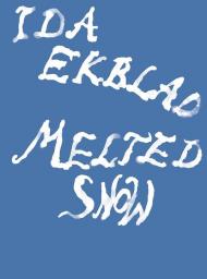 Ida Ekblad: Melted Snow. Ediz. illustrata