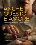 Anche questo è amore. 20 storie fra le mura domestiche. Ediz. illustrata