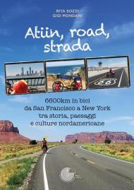 Atiin, road, strada. 6600km in bici da San Francisco a New York tra storia, paesaggi e culture nordamericane