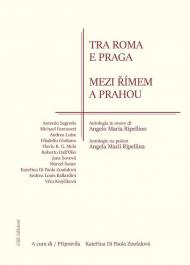 Tra Roma e Praga. Antologia in onore di Angelo Maria Ripellino. Ediz. italiana e ceca