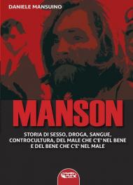 Manson. Storia di sesso, droga, sangue, controcultura, del male che c'è nel bene e del bene che c'è nel male