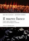 Il nuovo fuoco. Guerra, pace e democrazia nell'era dell'intelligenza artificiale