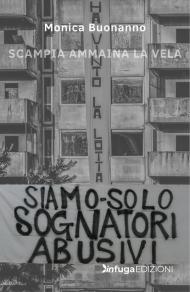 Siamo solo sognatori abusivi. Scampia ammaina la Vela